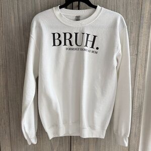 Bruh. Formerly Known as Mom Sweatshirt